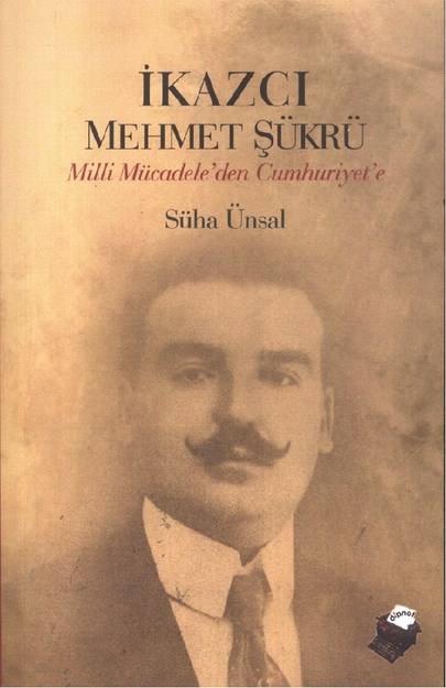 İkazcı Mehmet Şükrü ' Milli Mivcadele' Den Cumhuriyet'e