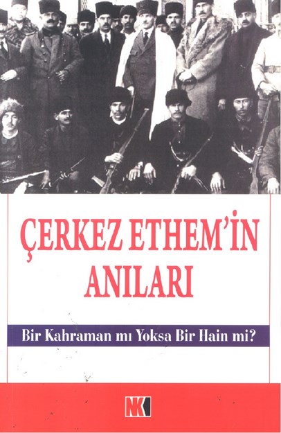 Çerkes Ethem'in Anıları  ' Bir Kahraman Mı , Yoksa Bir Hain Mi ?