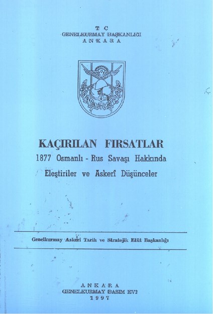 Kaşırılan Fırsatlar ' 1877 Osmanlı - Rus Savaşı Hakkında Eleştiriler Ve Askeri Düşünceler '