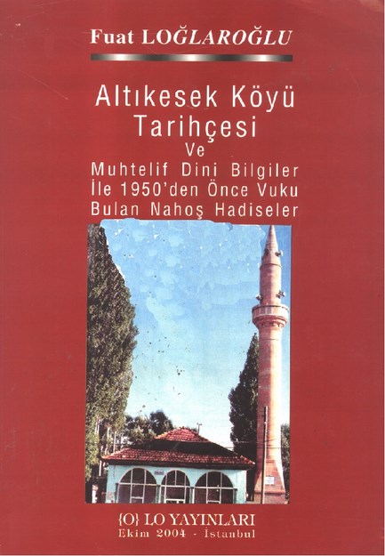 Altıkesek Köyü Tarihçesi Ve Muhtelif Dini Bilgiler İle 1950 Den Önce Vuku Bulan Nahoş Hadiseler