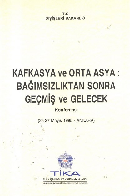 Kafkasya Ve Orta Asya ; Bağımsızlıktan Sonra Geçmiş Ve Gelecek Konferansı