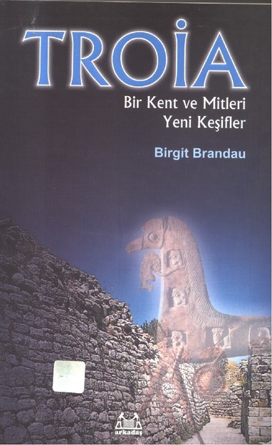 Troia Bir Kent Ve Mitler Yeni Keşifler