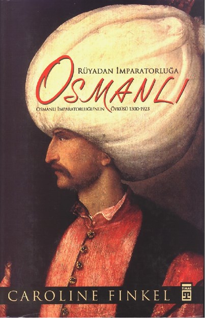 Rüyadan İmparatorluğa Osmanlı 'Osmanlı İmparatorluğunun Öyküsü 1300-1923'