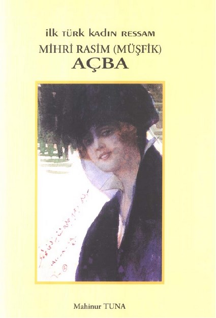 İlk Türk Ressam Mihri Rasim (Müşfik) Açba