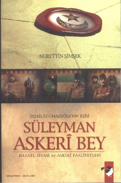 Teşkilat-I Mahsusa'nın Reisi Süleyman Askeri Bey Hayatı , Siyasi Ve Askeri Faaliyetleri