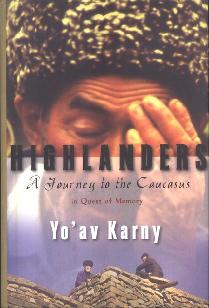 HIGHLANDERS A JOURNEY TO THE CAUCASUS IN QUEST OF MEMORY