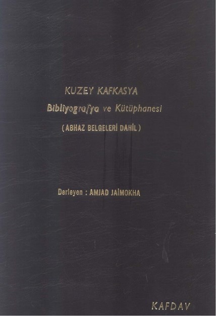 NORTH CAUCASUS BIBLIOGRAPHY AND LIBRARY / KUZEY KAFKASYA BİBLİYOGRAFYA VE KÜTÜPHANESİ ( ABHAZ BELGELERİ DAHİL )