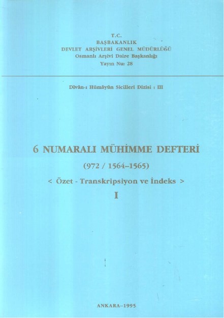 6 NUMARALI MÜHİMME DEFTERİ ( 972 / 1564-1565 ) ÖZET - TRANSKRİPSİYON VE İNDEKS