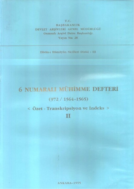 6 NUMARALI MÜHİMME DEFTERİ ( 972 / 1564-1565 ) ÖZET - TRANSKRİPSİYON VE İNDEKS