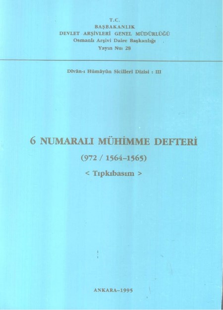 6 Numaralı Öühimme Defteri ( 972 / 1564-1565 ) Tıpkısım