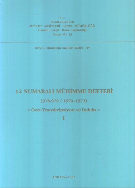 12 NUMARALI MÜHİMME DEFTERİ ( 978-979 / 1570-1572 ) ÖZET - TRANSKRİPSİYON VE İNDEKS