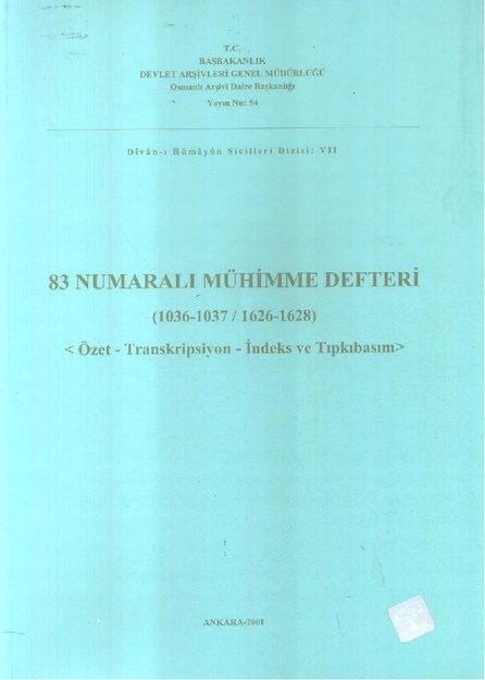 83 NUMARALI MÜHİMME DEFTERİ ( 1036-1037 / 1626-1628 ) ÖZET-TRANSKRİPSİYON-İNDEKS VE TIPKISIM