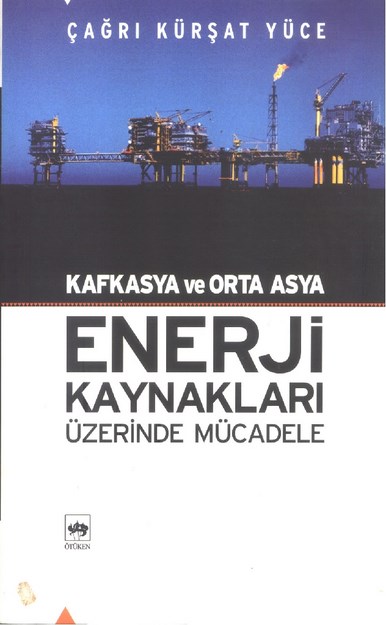 Kafkasya Ve Orta Asya Enerji Kaynakları Üzerine Mücadele