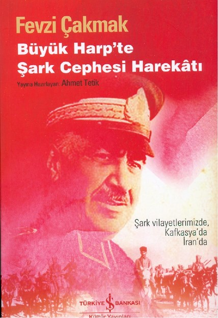 Fevzi Çakmak Büyük Harp'te Şark Cephesi Harekatı