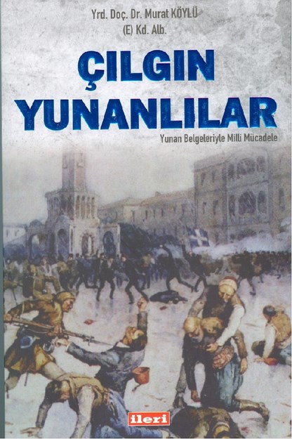 Çılgın Yunanlılar Yunan Belgeleriyle Milli Mücadele