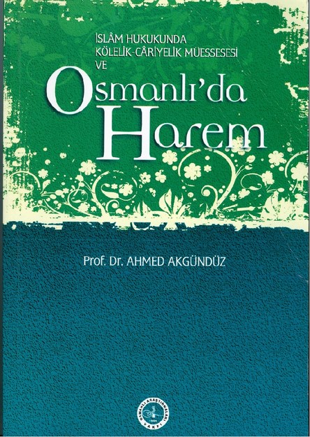 İslam Hukukunda Kölelik - Cariyelik Müessesesi Ve Osmanlı'da Harem