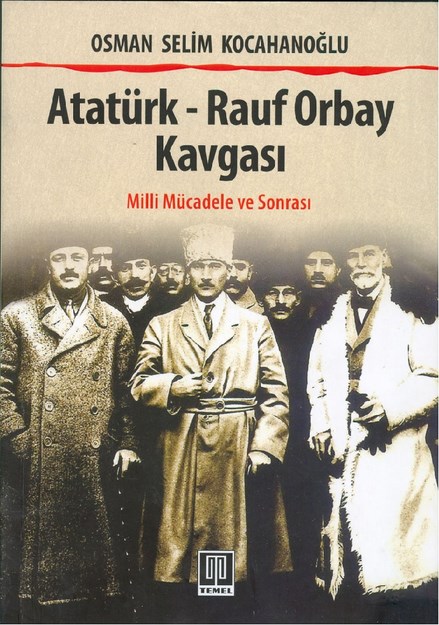 Atatürk - Rauf Orbay Kavgası "Milli Mücadele Ve Sonrası"