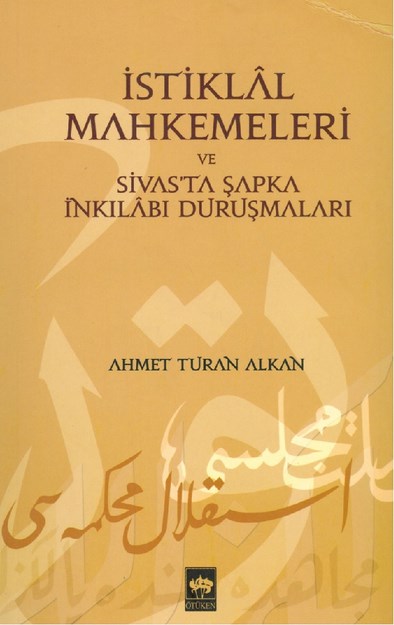 İstiklal Mahkemeleri Ve Sivasta Şapka İnkilabı Duruşmaları