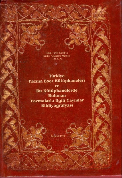 TÜRKİYE YAZMA ESER KÜTÜPHANELERİ VE BU KÜTÜPHANELERDE BULUNAN YAZMALAR İLE İLGİLİ YAYINLAR BİBLİYOGRAFYASI