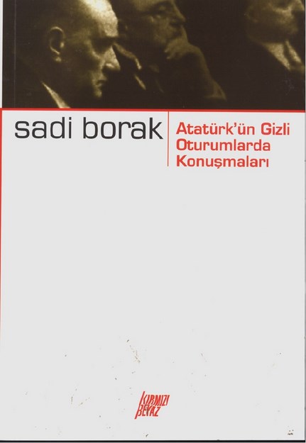 ATATÜRK' ÜN GİZLİ OTURUMLARDA KONUŞMALARI