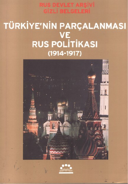 Türkiye''nin Parçalanması Ve Rus Politikası 1914-1917