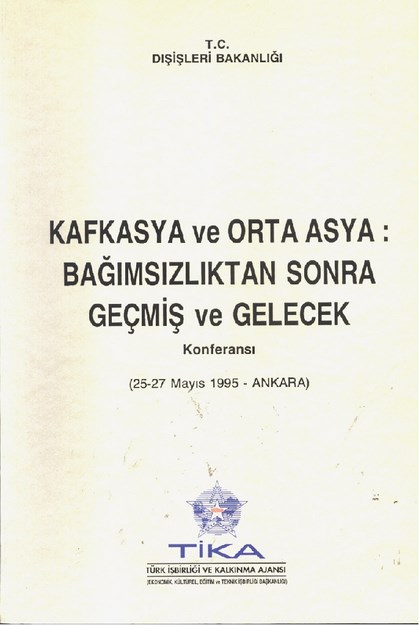 Kafkasya Ve Orta Asya ; Bağımsızlıktan Sonra Geçmiş Ve Gelecek Konferansı