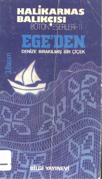 Halikarnas Balıkçısı  , Bütün Eserleri - 11  ,  Ege'den Denize Bırakılmış Bir Çiçek