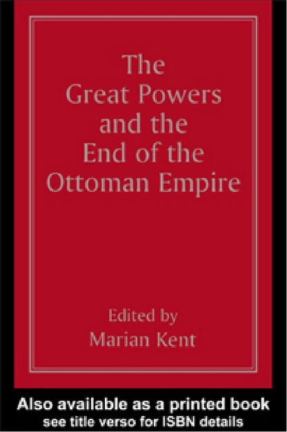 THE GREAT POWERS AND THE END OF THE OTTOMAN EMPIRE