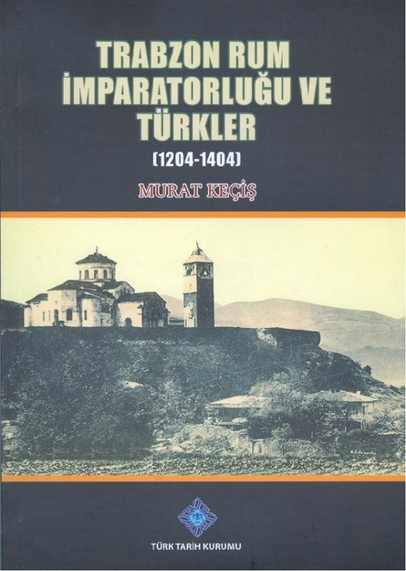 Trabzon Rum İmparatorluğu Ve Türkler 1204-1404