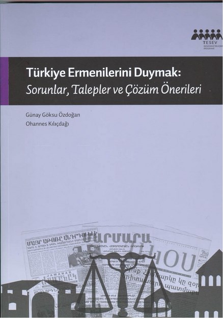 TÜRKİYE ERMENİLERİNİ DUYMAK; SORUNLAR, TALEPLER VE ÇÖZÜM ÖNERİLERİ