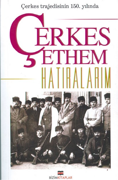 Çerkes Trajedisinin 150. Yılında Çerkes Ethem Hatıralarım