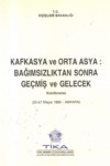 Kafkasya Ve Orta Asya ; Bağımsızlıktan Sonra Geçmiş Ve Gelecek Konferansı