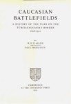 CAUCASIAN  BATTLEFIELDS  A HISTORY OF THE WARS ON THE TURCO-CAUCASIAN BORDER 1828-1921 