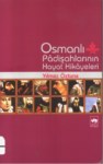 Osmanlı Padişahlarının Hayat Hikayeleri