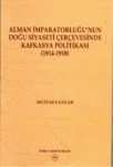 Alman İmparatorluğu'nun Doğu Siyaseti Çerçevesinde Kafkasya Politikası 1914-1918