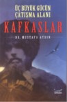 Üç Büyük Gücün Çatışma Alanı  Kafkaslar