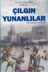 Çılgın Yunanlılar Yunan Belgeleriyle Milli Mücadele