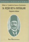 İttihat Ve Terakki'nin Kurucu Üyelerinden Dr. Reşit Beyin Hatıraları