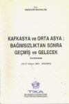 Kafkasya Ve Orta Asya ; Bağımsızlıktan Sonra Geçmiş Ve Gelecek Konferansı