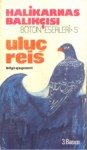Halikarnas Balıkçısı - Bütün Eserleri  5  - Uluç Reis