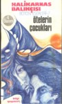 Halikarnas Balıkçısı , Bütün Eserleri -7 , Ötelerin Çocukları