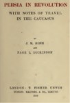 PERSIA IN REVOLUTION WITH NOTES OF TRAVEL IN THE CAUCASUS