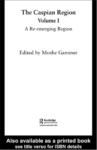 THE CASPIAN REGION VOLUME 1 THE CAUCASUS
