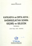 Kafkasya Ve Orta Asya : Bağımsızlıktan Sonra Geçmiş Ve Gelecek