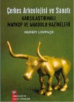 Çerkes Antolojisi Ve Sanatı Karşılaştırılmalı Maykop Ve Anadolu Hazineleri